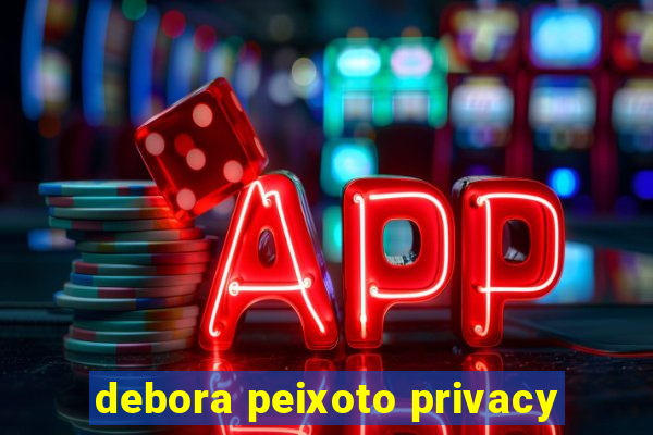 debora peixoto privacy